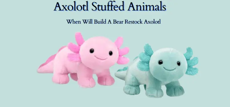 when will build a bear restock axolotl