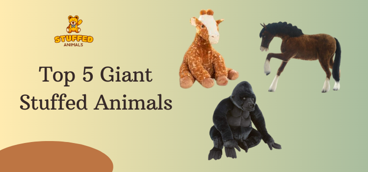 Top 5 Giant Stuffed Animals